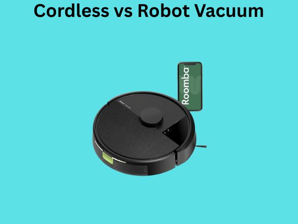 Cordless vs Robot Vacuum