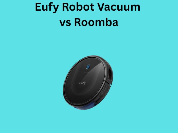 Eufy Robot Vacuum vs Roomba