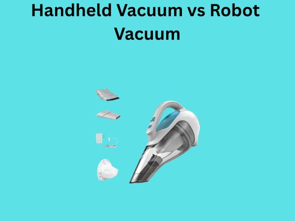 Handheld Vacuum vs Robot Vacuum