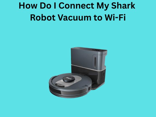 How Do I Connect My Shark Robot Vacuum to Wi-Fi