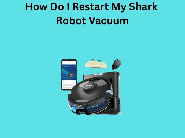 How Do I Restart My Shark Robot Vacuum