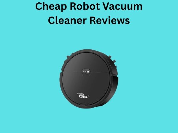 Cheap Robot Vacuum Cleaner Reviews