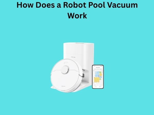 How Does a Robot Pool Vacuum Work