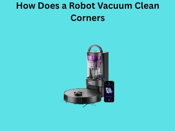 How Does a Robot Vacuum Clean Corners