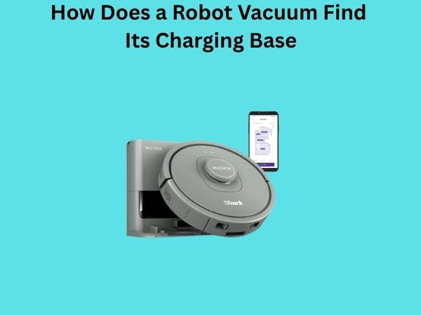 How Does a Robot Vacuum Find Its Charging Base