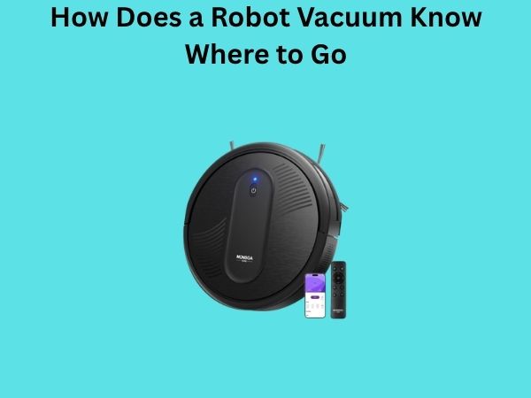 How Does a Robot Vacuum Know Where to Go