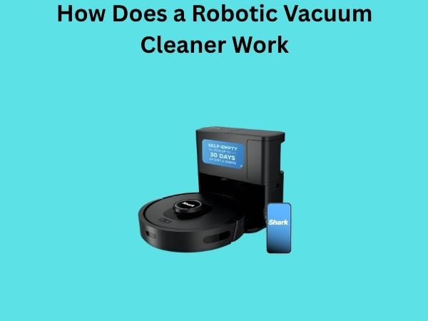 How Does a Robotic Vacuum Cleaner Work