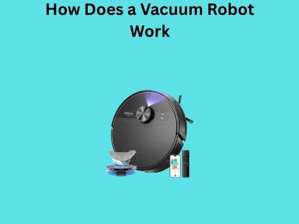 How Does a Vacuum Robot Work