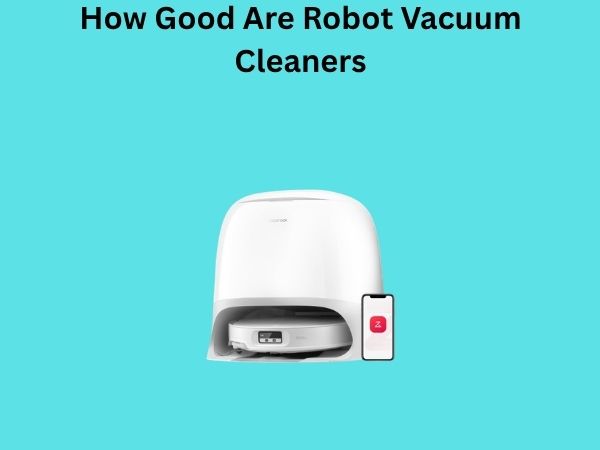 How Good Are Robot Vacuum Cleaners