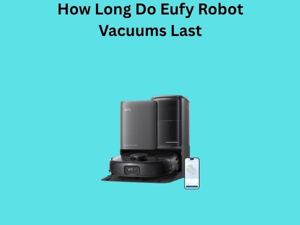 How Long Do Eufy Robot Vacuums Last