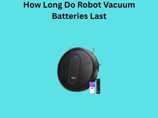How Long Do Robot Vacuum Batteries Last
