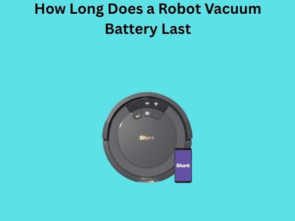 How Long Does a Robot Vacuum Battery Last