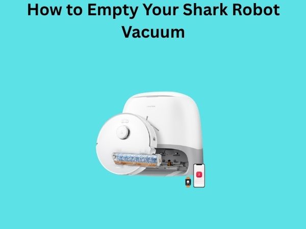 How to Empty Your Shark Robot Vacuum