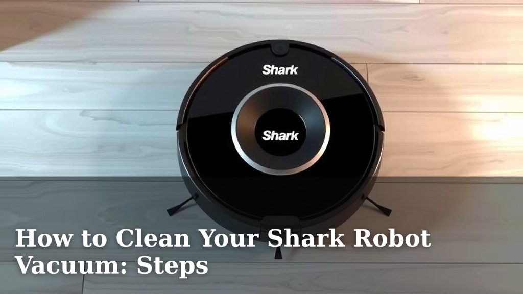 How to Clean Your Shark Robot Vacuum: Steps