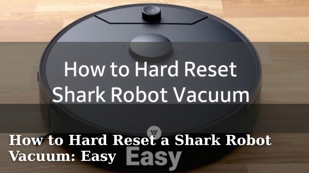 How to Hard Reset a Shark Robot Vacuum: Easy
