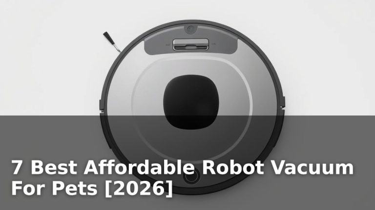 7 Best Affordable Robot Vacuum For Pets [2026]