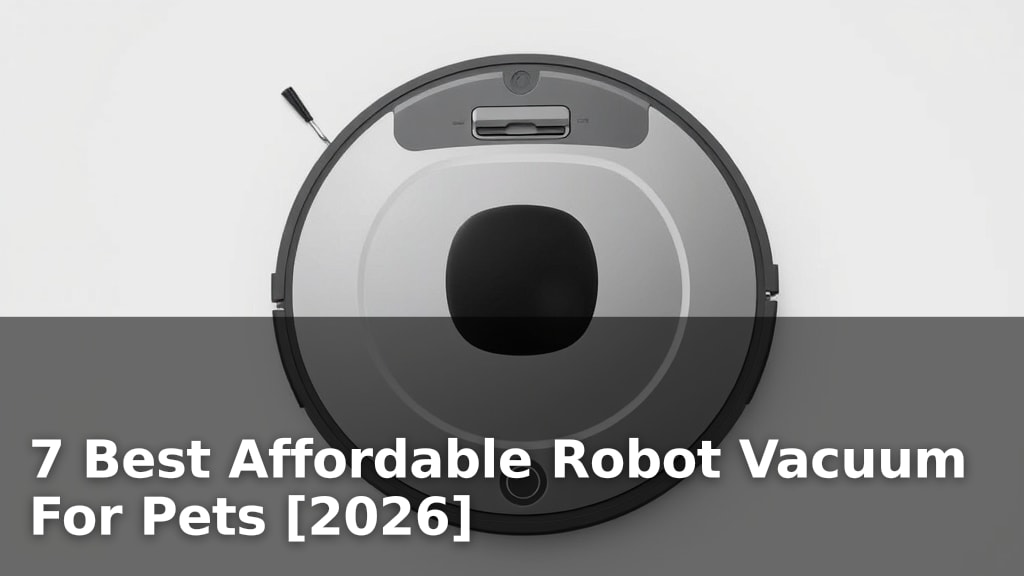 7 Best Affordable Robot Vacuum For Pets [2026]