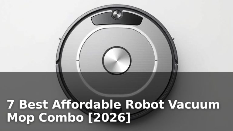 7 Best Affordable Robot Vacuum Mop Combo [2026]
