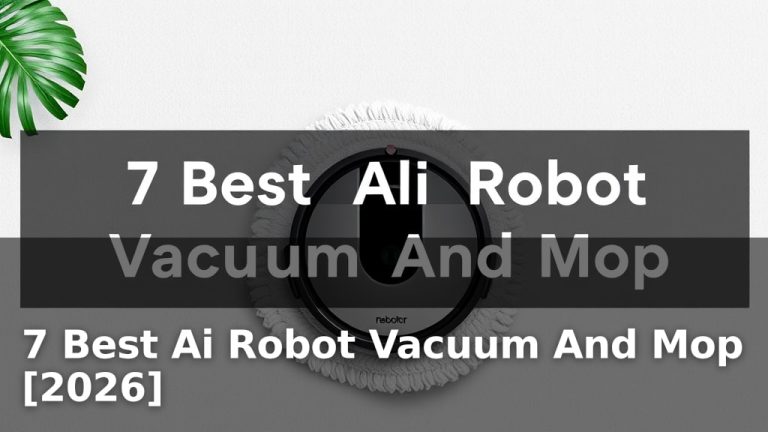 7 Best Ai Robot Vacuum And Mop [2026]