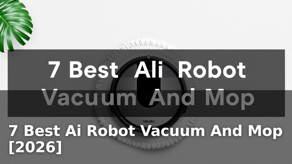 7 Best Ai Robot Vacuum And Mop [2026]