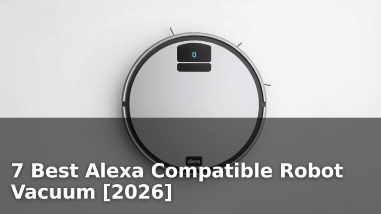 7 Best Alexa Compatible Robot Vacuum [2026]
