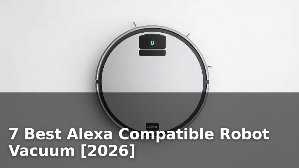 7 Best Alexa Compatible Robot Vacuum [2026]