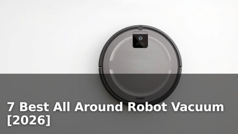 7 Best All Around Robot Vacuum [2026]