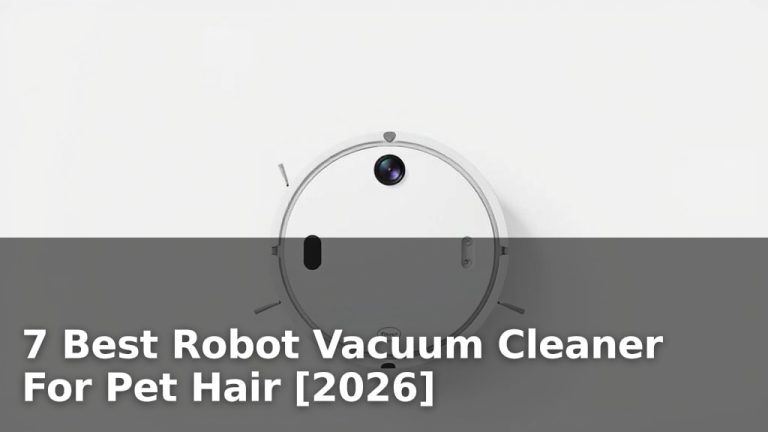 7 Best Robot Vacuum Cleaner For Pet Hair [2026]