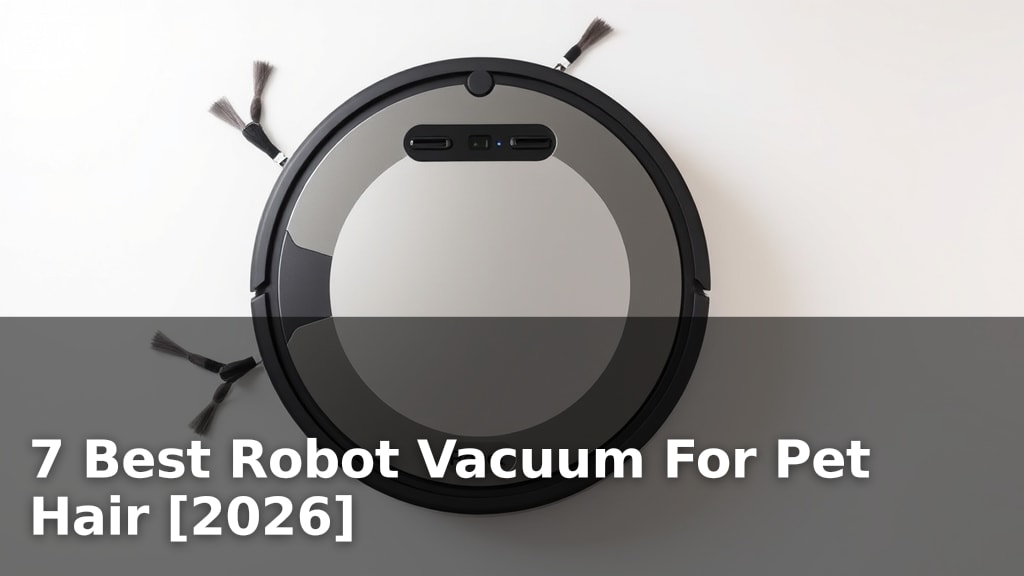 7 Best Robot Vacuum For Pet Hair [2026]