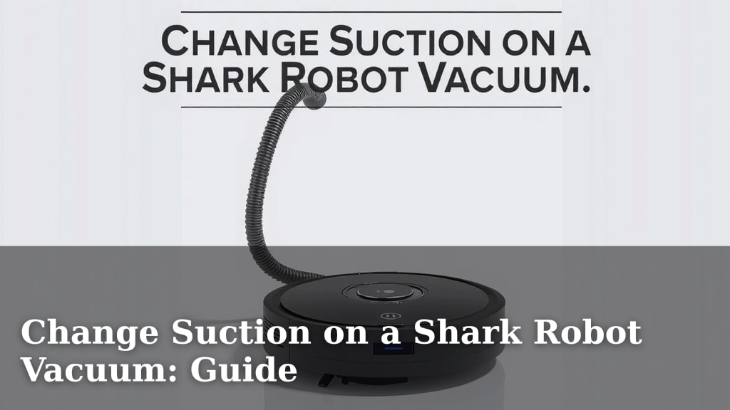 Change Suction on a Shark Robot Vacuum: Guide