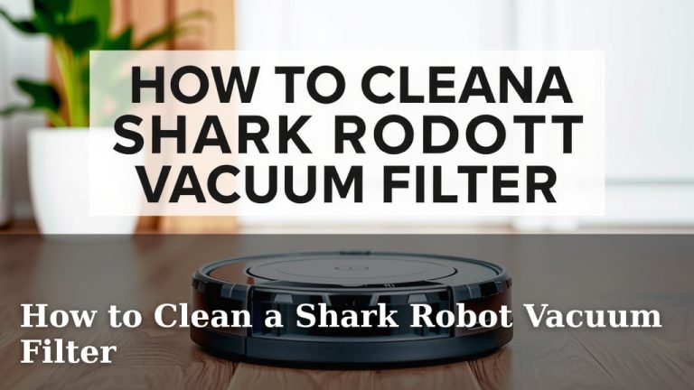 How to Clean a Shark Robot Vacuum Filter