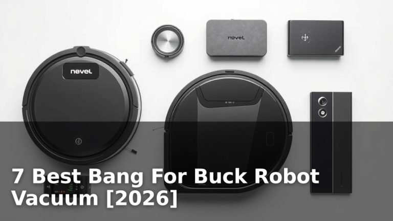 7 Best Bang For Buck Robot Vacuum [2026]