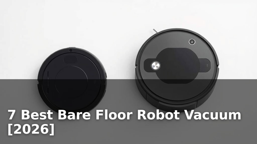 7 Best Bare Floor Robot Vacuum [2026]