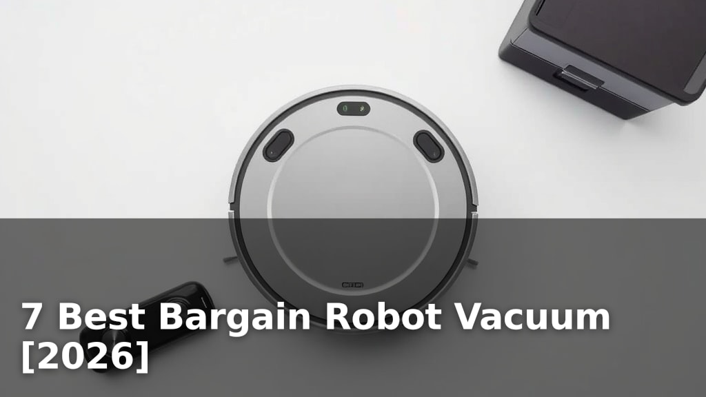 7 Best Bargain Robot Vacuum [2026]