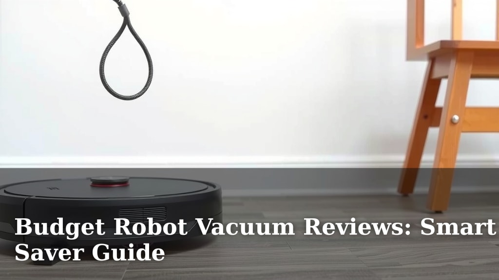 Budget Robot Vacuum Reviews: Smart Saver Guide