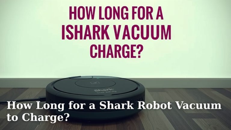 How Long for a Shark Robot Vacuum to Charge?