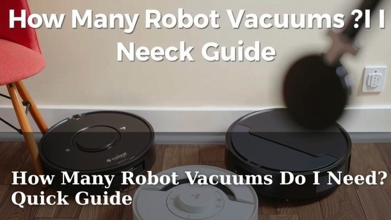 How Many Robot Vacuums Do I Need? Quick Guide
