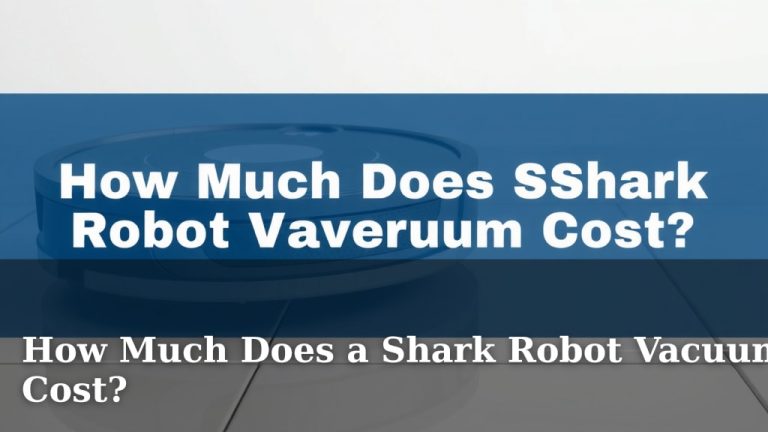 How Much Does a Shark Robot Vacuum Cost?