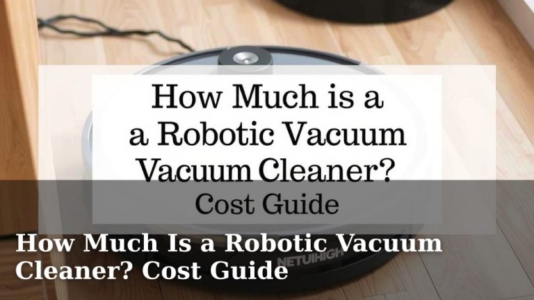 How Much Is a Robotic Vacuum Cleaner? Cost Guide
