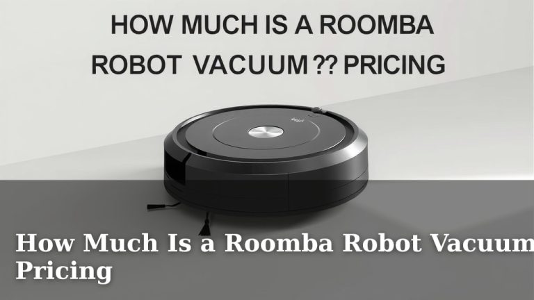 How Much Is a Roomba Robot Vacuum? Pricing