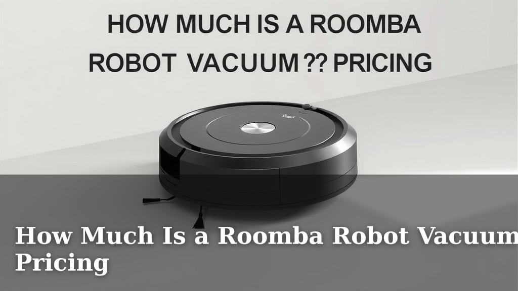 How Much Is a Roomba Robot Vacuum? Pricing