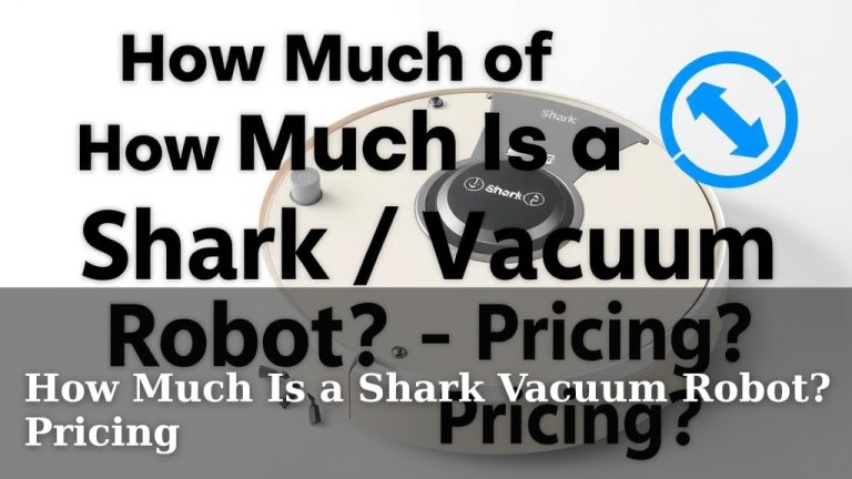 How Much Is a Shark Vacuum Robot? Pricing