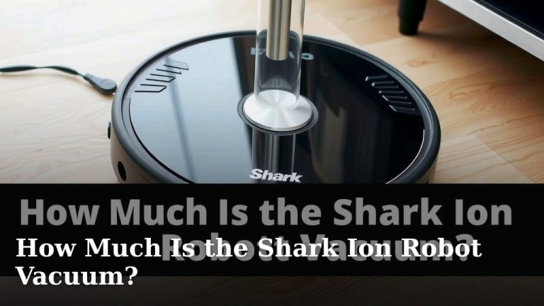 How Much Is the Shark Ion Robot Vacuum?
