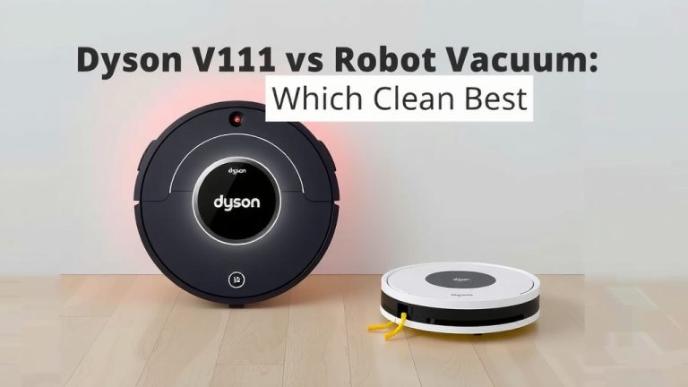 Dyson V11 vs Robot Vacuum: Which Cleans Best