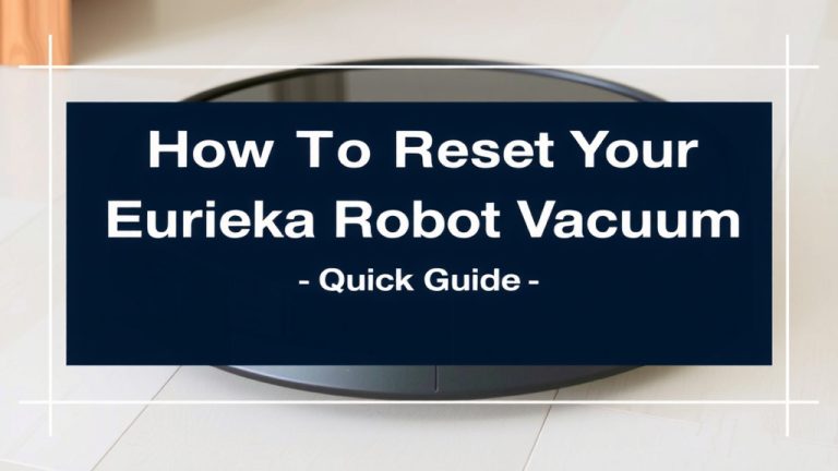 How to Reset Your Eureka Robot Vacuum: A Quick Guide