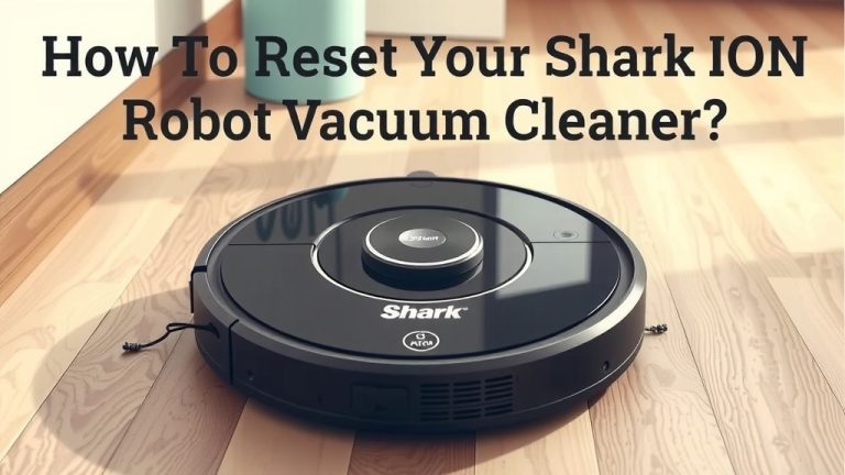 How to Reset Your Shark ION Robot Vacuum Cleaner