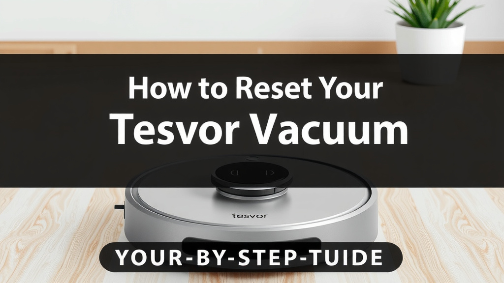 How to Reset Your Tesvor Robot Vacuum: Step-by-Step Guide