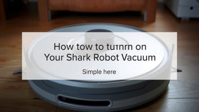 How to Turn On Your Shark Robot Vacuum: Simple Steps