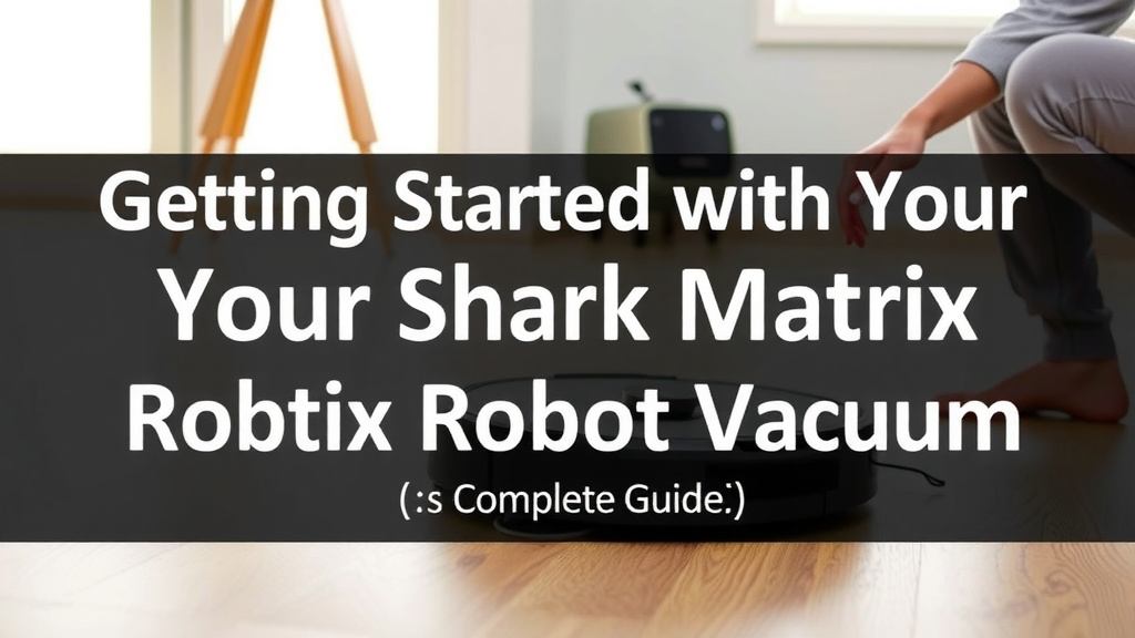 Getting Started with Your Shark Matrix Robot Vacuum