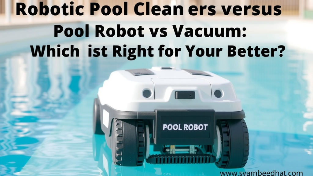 Robotic Pool Cleaners Versus Traditional Vacuums: Which Is Better?
